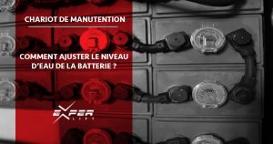 chariot-manutention-comment-ajuster-niveau-eau-batterie-experlift