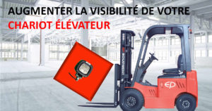 AUGMENTER LA VISIBILITÉ DE VOTRE CHARIOT ELEVATEUR