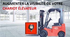 AUGMENTER LA VISIBILITÉ DE VOTRE CHARIOT ELEVATEUR