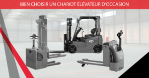 BIEN CHOISIR UN CHARIOT ELEVATEUR D'OCCASION