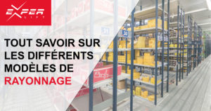 Tout savoir sur les différents modèles de rayonnage