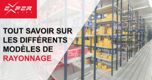 Tout savoir sur les différents modèles de rayonnage