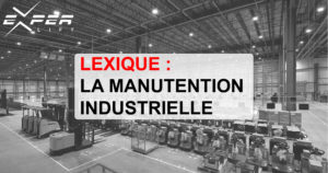 LEXIQUE : LA MANUTENTION INDUSTRIELLE