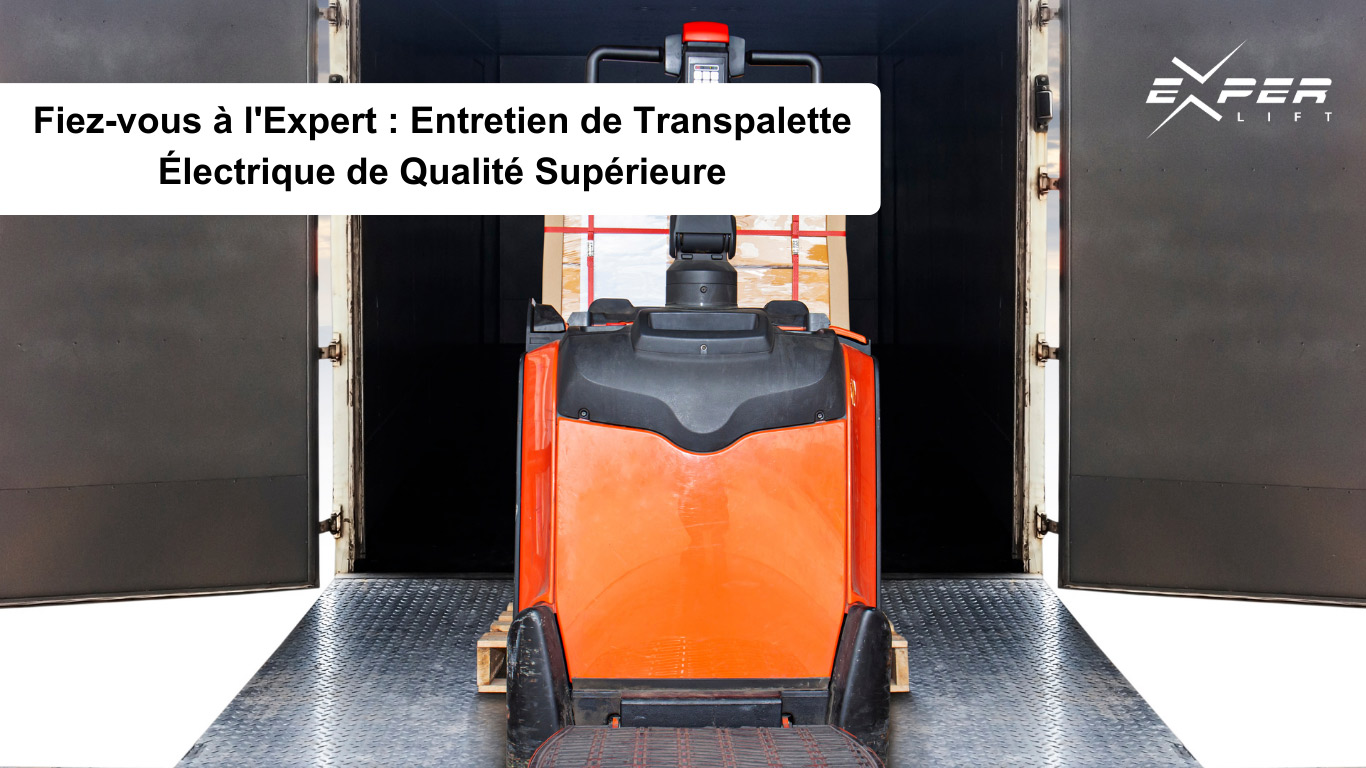 <strong>Fiez-vous à l’Expert : Entretien de Transpalette Électrique de Qualité Supérieure</strong>