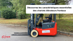 Découvrez les caractéristiques essentielles des chariots élévateurs frontaux